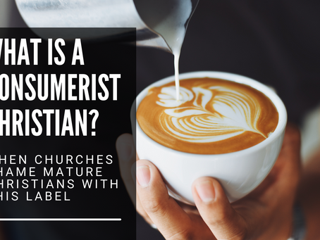 When Churches Shame Mature Christians | What is a "Consumerist Christian"? 