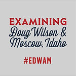 Examining Doug Wilson & Moscow Idaho