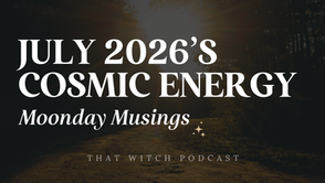 July 2026's Cosmic Energy Overview