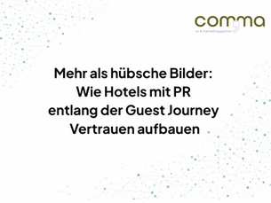 Mehr als hübsche Bilder: Wie Hotels mit PR entlang der Guest Journey Vertrauen aufbauen