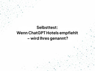 Selbsttest: Wenn ChatGPT Hotels empfiehlt – wird Ihres genannt?