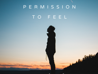I GIVE MYSELF PERMISSION - TO FEEL