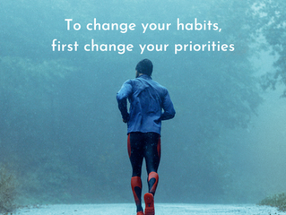 If you want to change your habits, change your priorities