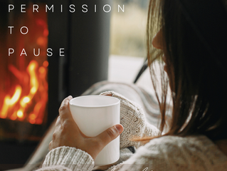 I GIVE MYSELF PERMISSION - TO PAUSE