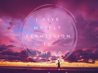 I GIVE MYSELF PERMISSION - TO LET GO
