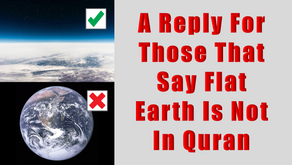A Reply For Those That Say Flat Earth Is Not In Quran