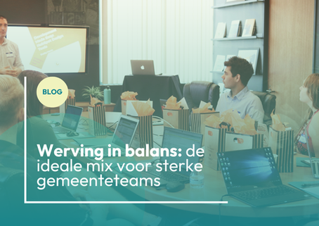 Werving in balans: de ideale mix voor sterke gemeenteteams