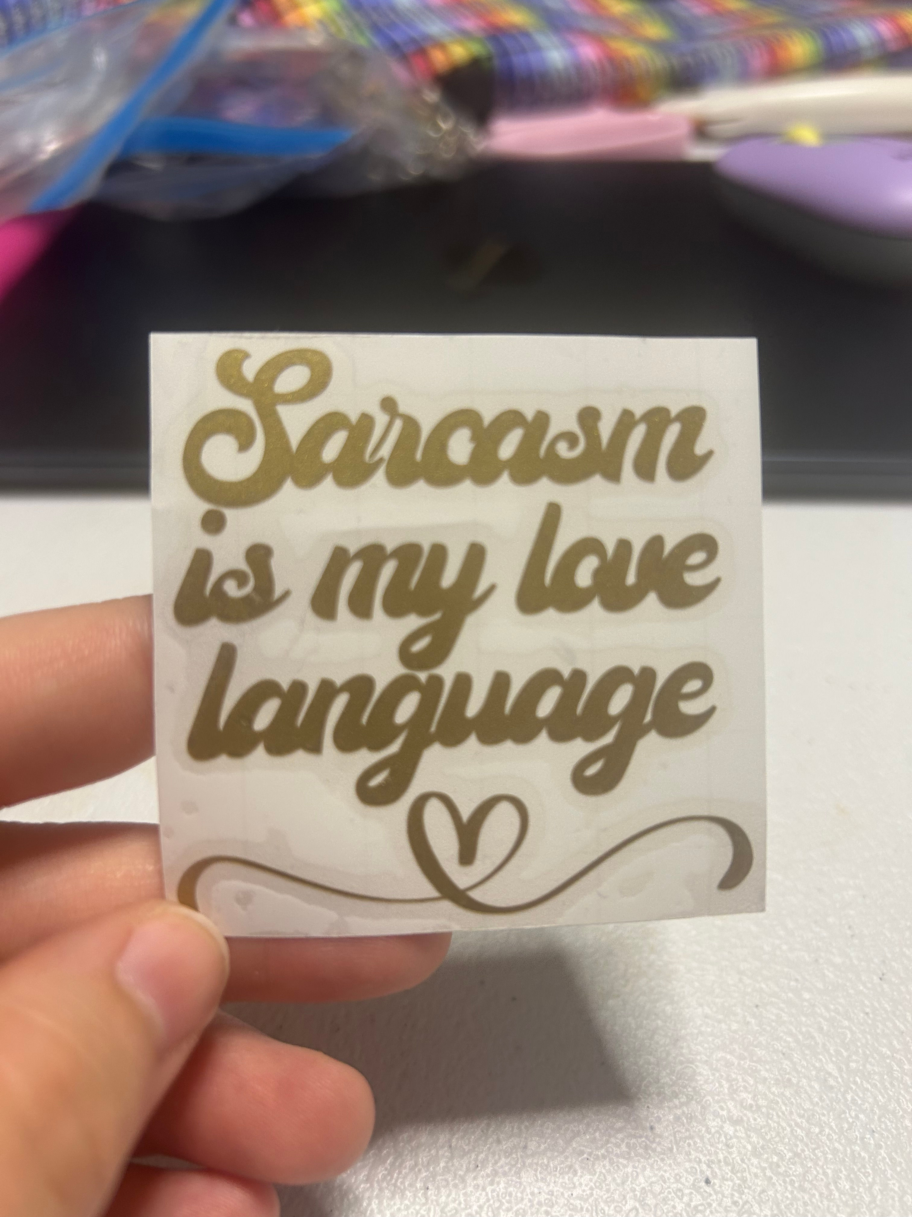 Sarcasm is my love language - vinyl decal