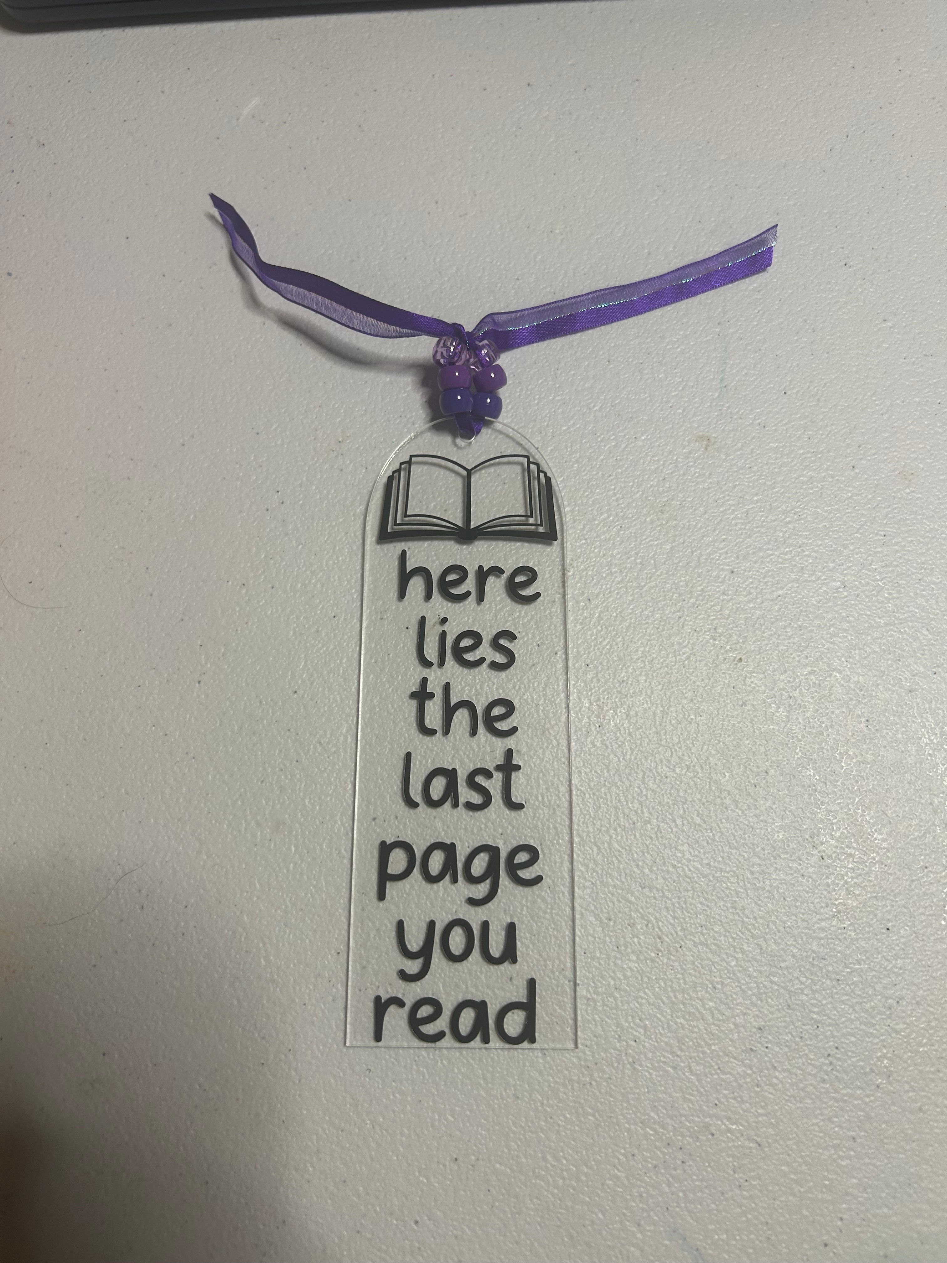 Here lies the last page you read - Acrylic Bookmark