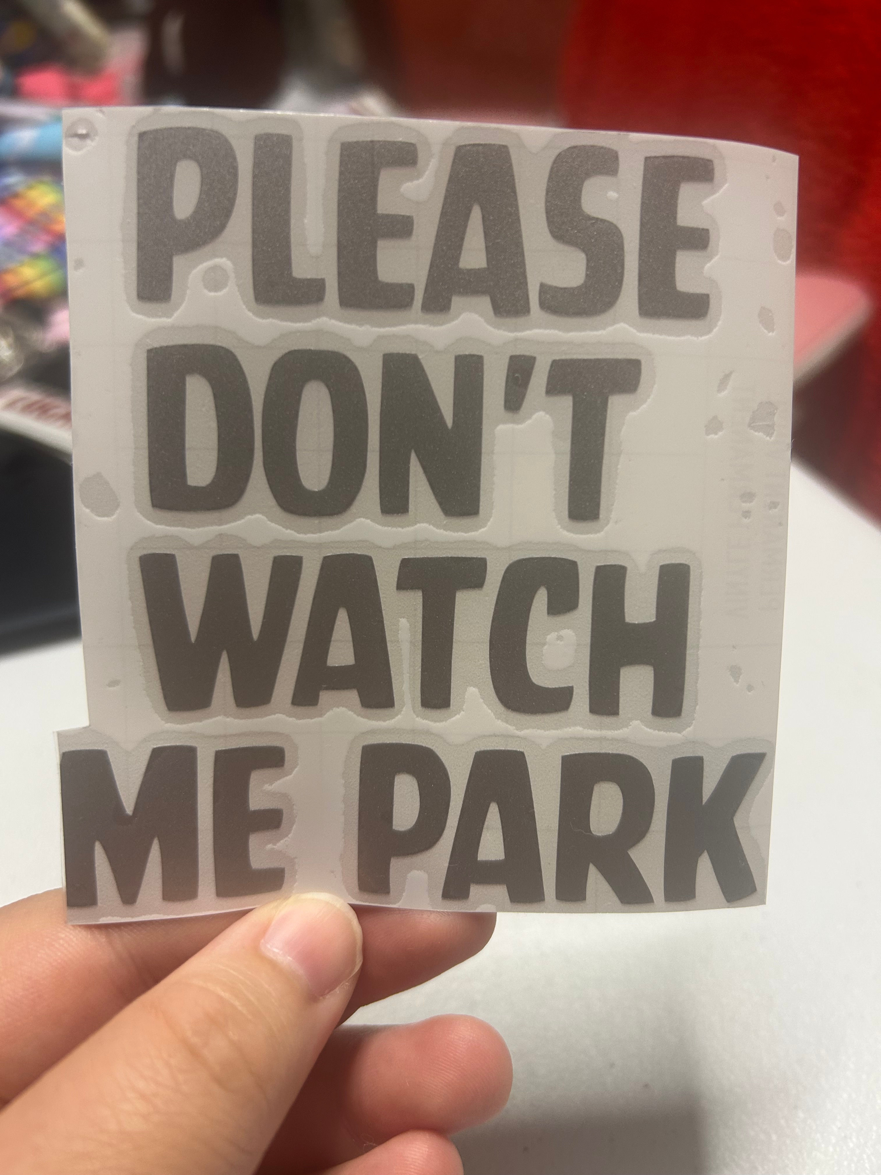 Please don't watch me park - vinyl decal