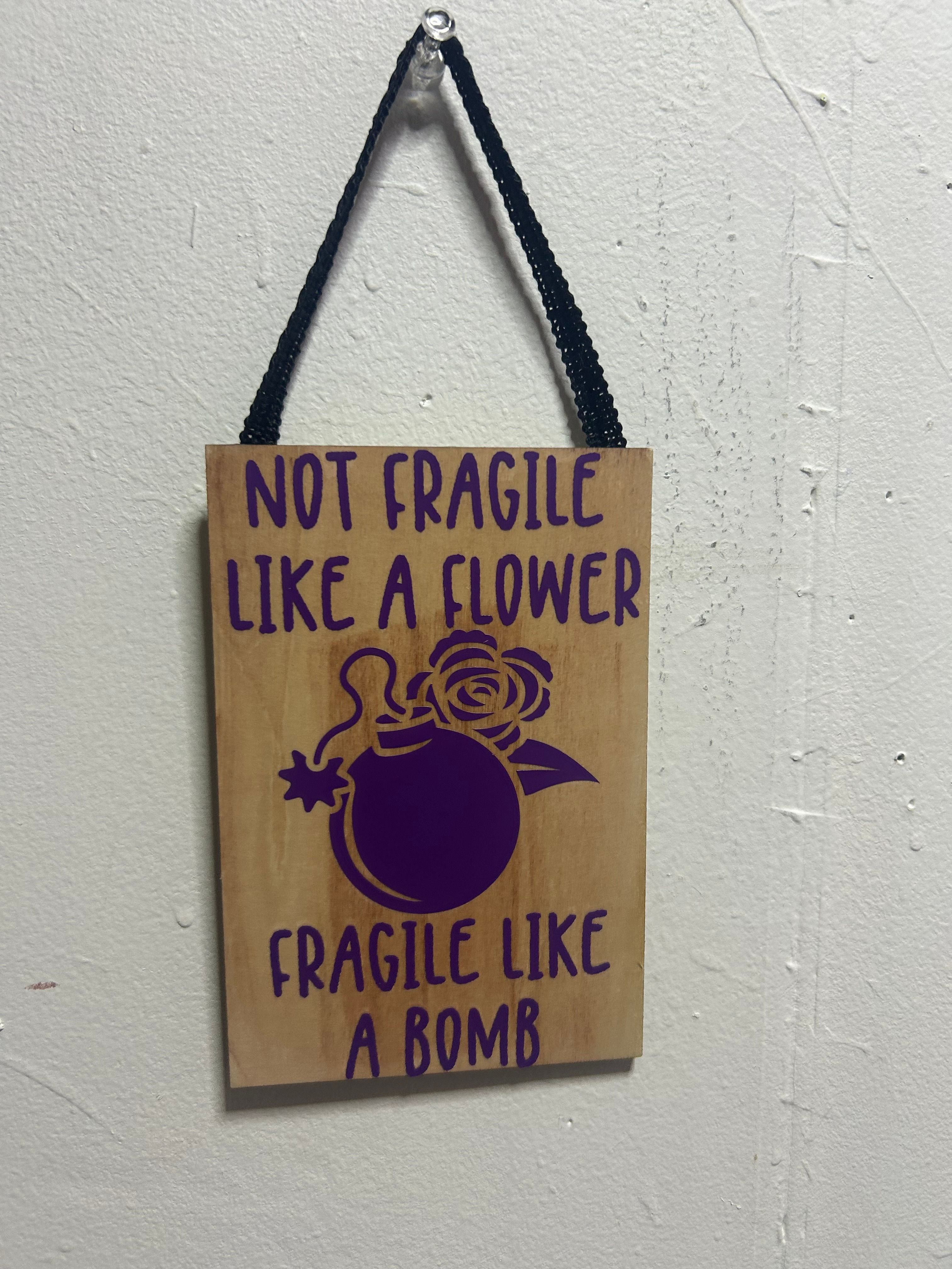 Not fragile like a flower fragile like a bomb