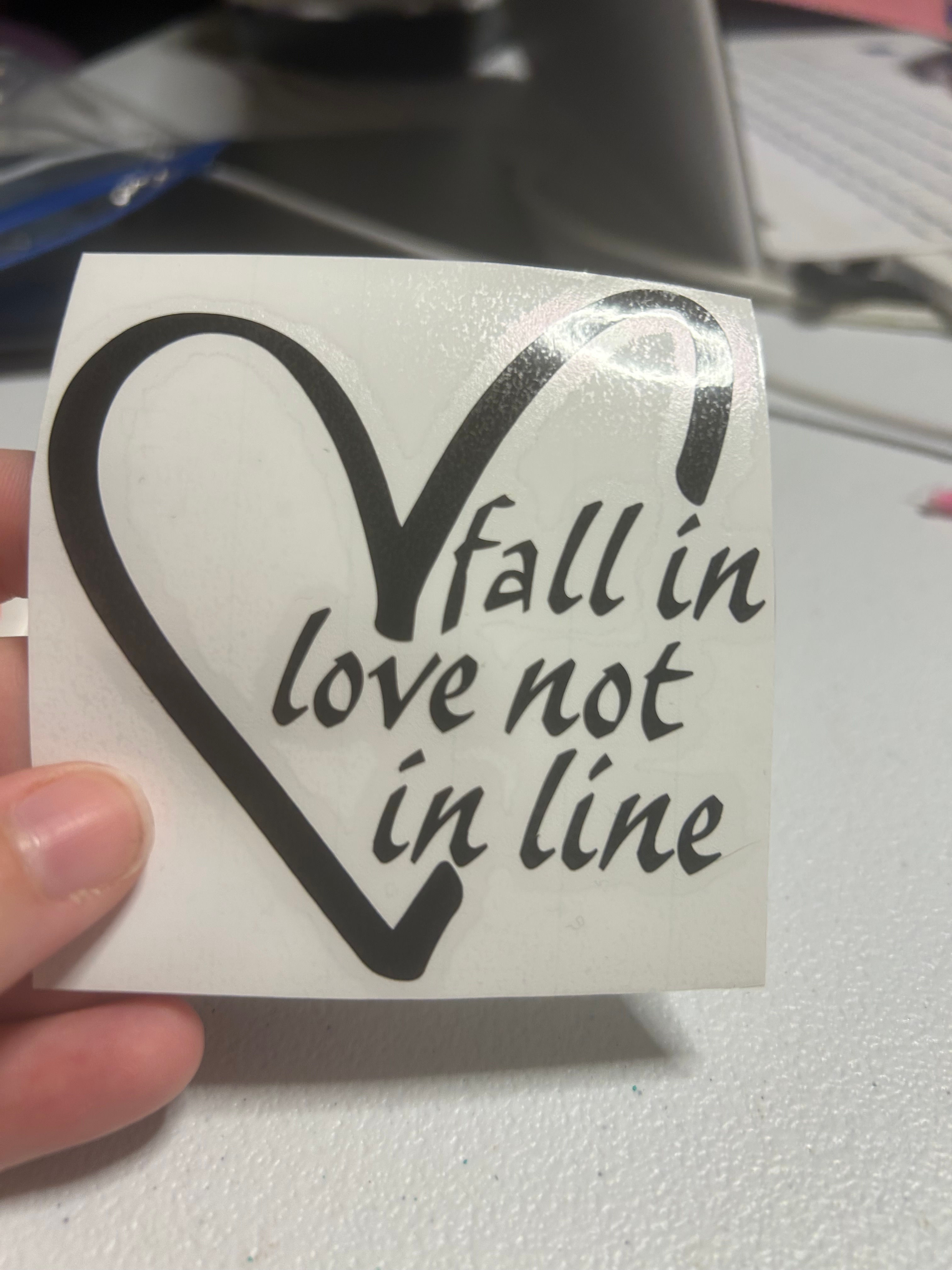 Fall in love not in line - vinyl decal