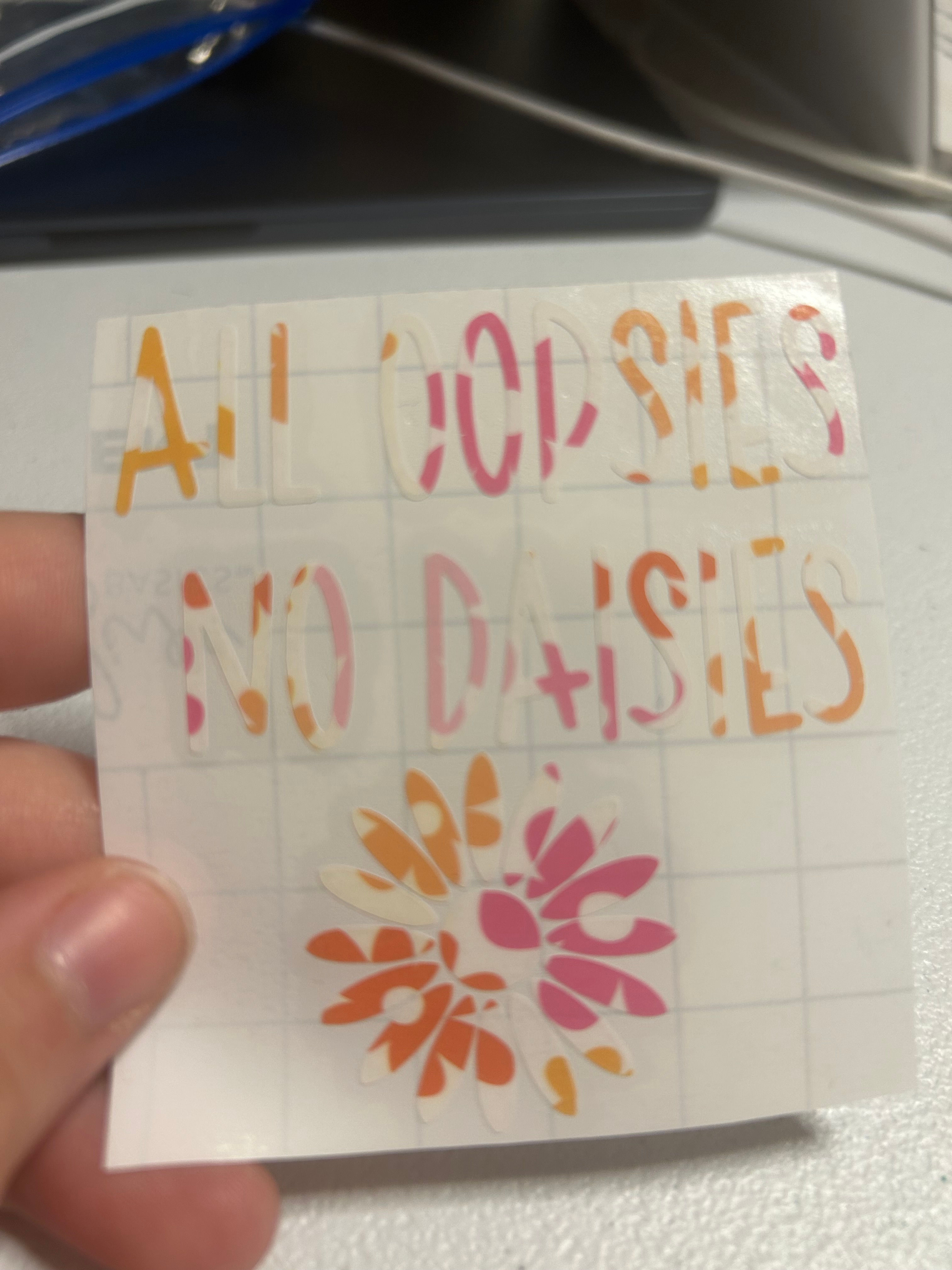 All oopsies no daisies - vinyl decal