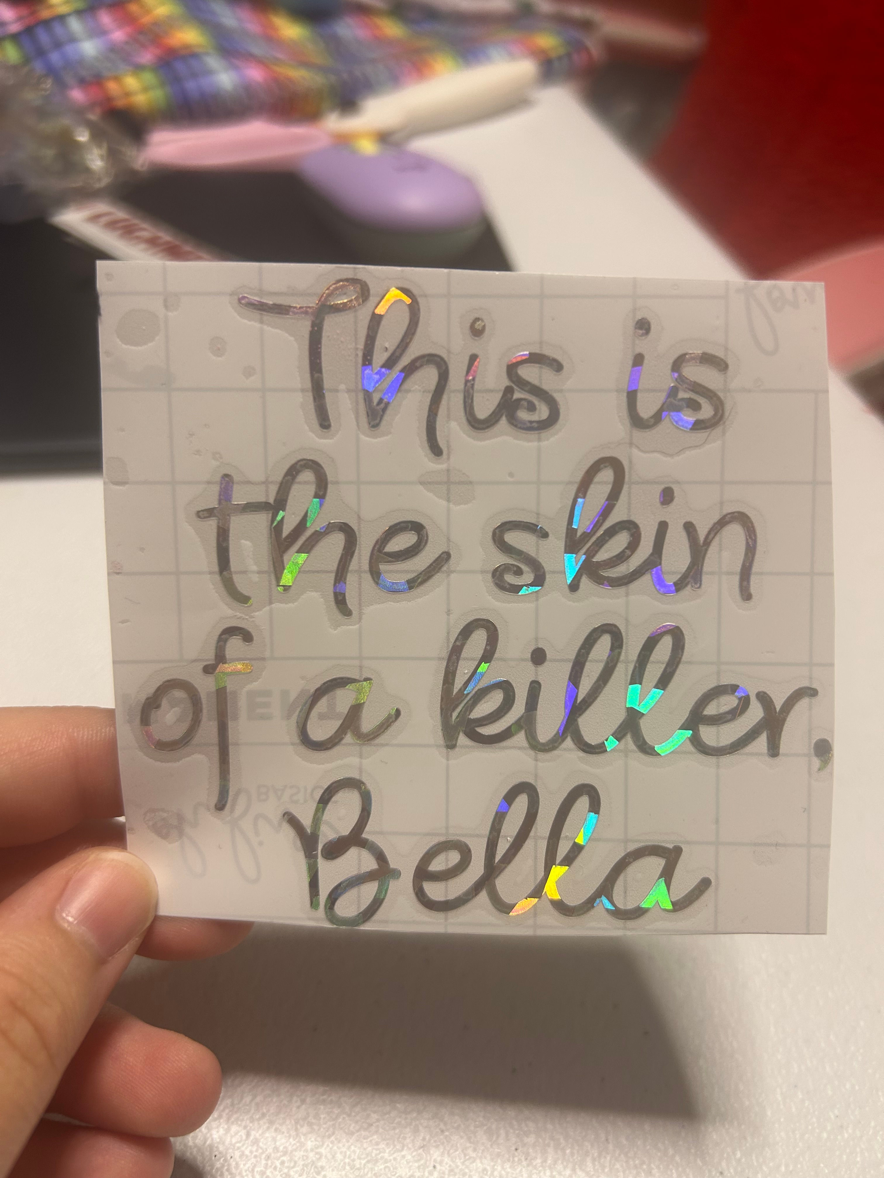 This is the skin of a killer, Bella - vinyl decal