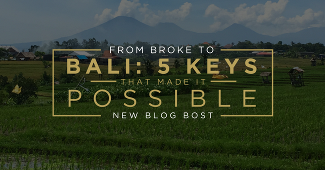 FROM BROKE TO BALI: 5 KEYS THAT MADE IT POSSIBLE.