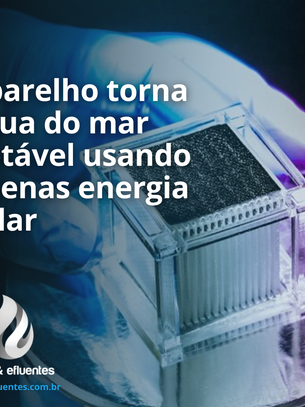 Aparelho torna água do mar potável usando apenas energia solar