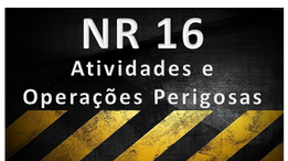 NR16 – ATIVIDADES E OPERAÇÕES PERIGOSAS