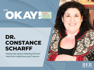 Dr Constance Scharff smiles to the camera. Text: "It's OKAY! Pause, Breathe, Proceed: DR. CONSTAANCE SCHARFF: Passionate about Helping Women Heal from Addiction and Trauma."