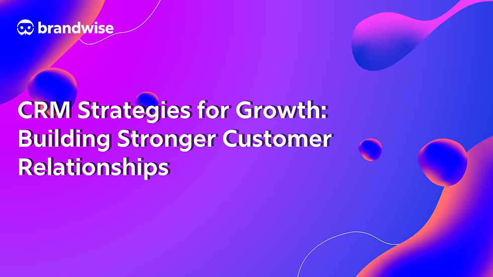 CRM Strategies for Growth: Building Stronger Customer Relationships