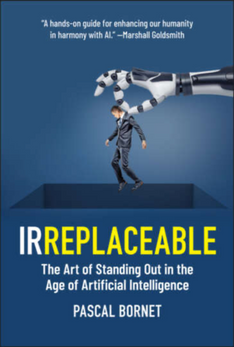 Irreplaceable: The Art of Standing Out in the Age of Artificial Intelligence — by Pascal Bornet