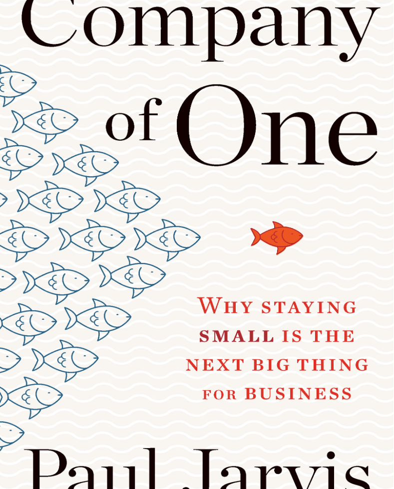 Company of One - Why Staying Small Is the Next Big Thing for Business (Paul Jarvis)