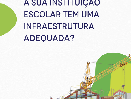 A sua instituição escolar tem uma infraestrutura adequada?