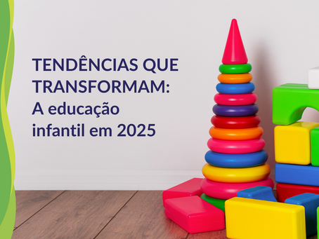 Tendências que Transformam: A Educação Infantil em 2025