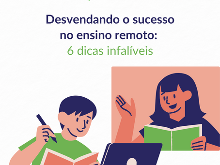 Desvendando o sucesso no ensino remoto: 6 dicas infalíveis