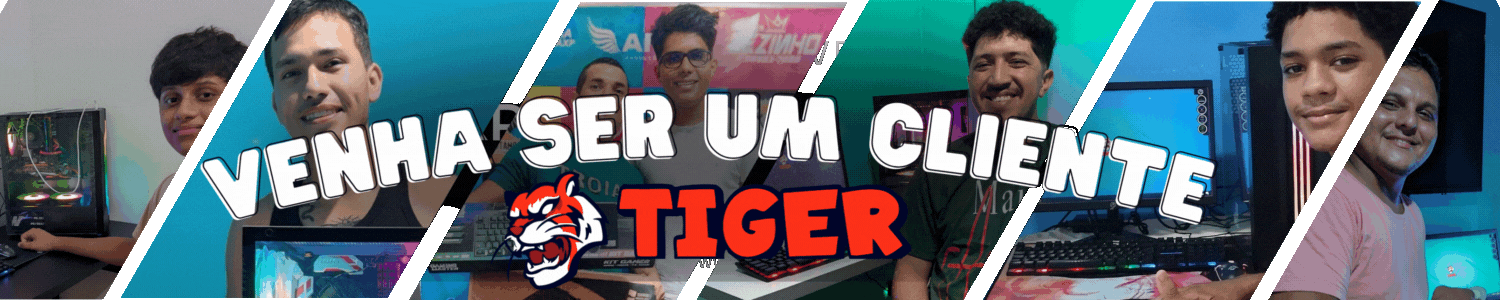 Venha Ser um Cliente Tiger Gamer 