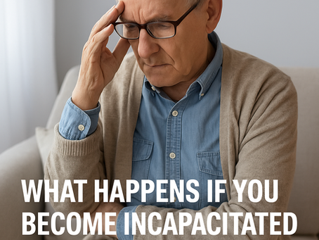What Happens If You Become Incapacitated Without a Plan?
