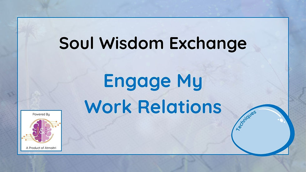 🔵 😂Engage My Work Relations | Soul Wisdom Exchange