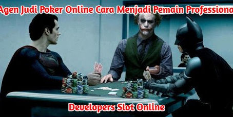 Agen Judi Poker Online Cara Menjadi Pemain Professional