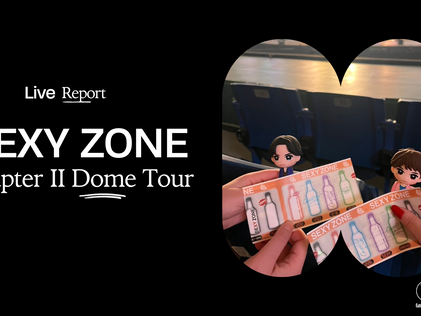 Live Report SEXY ZONE Chapter II Dome Tour au Tokyo Dome