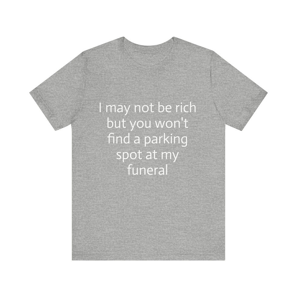Thumbnail: I may not be rich but you won't find a parking spot at my funeral.