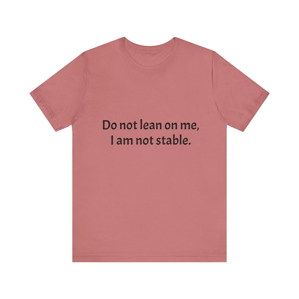 Thumbnail: Unisex-Do not lean on me, I am not stable.
