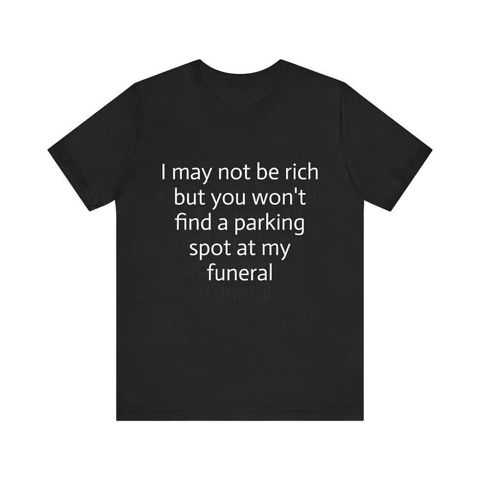 Thumbnail: I may not be rich but you won't find a parking spot at my funeral.