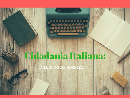 Cidadania Italiana – Faça você mesmo e seja cidadão do mundo