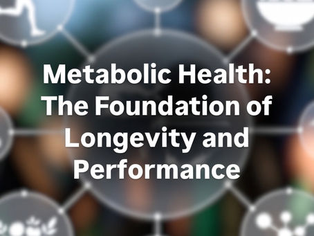 Metabolic Health: The Foundation of Longevity and Performance