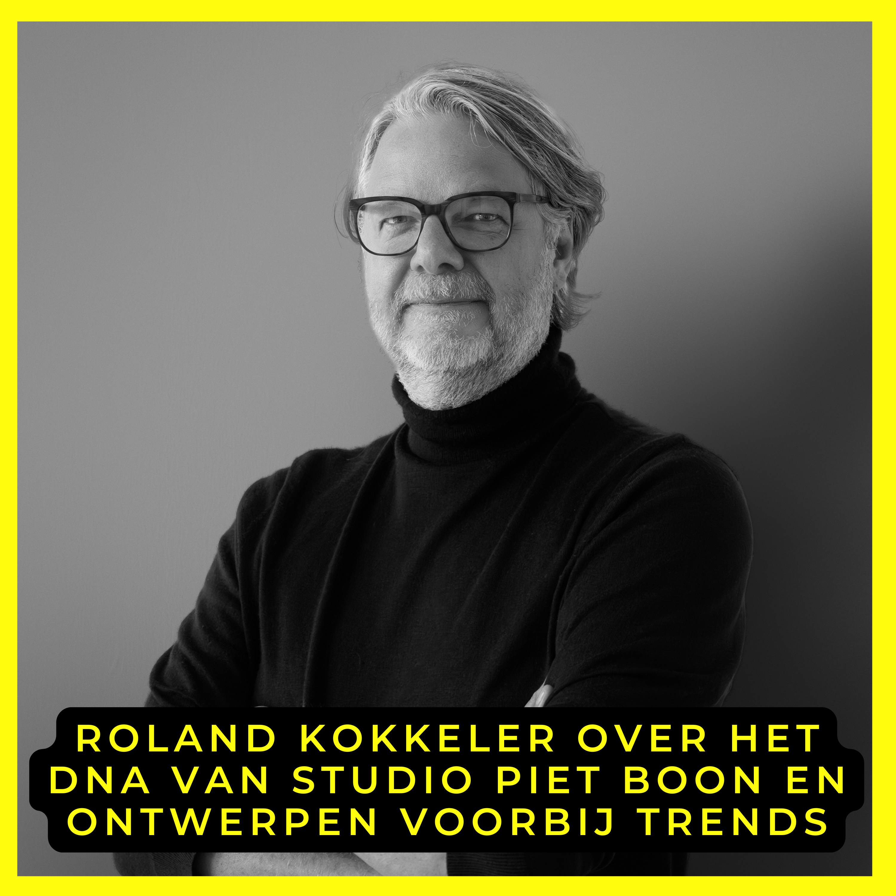 Cover van de aflevering Roland Kokkeler over het DNA van Studio Piet Boon en ontwerpen voorbij trends