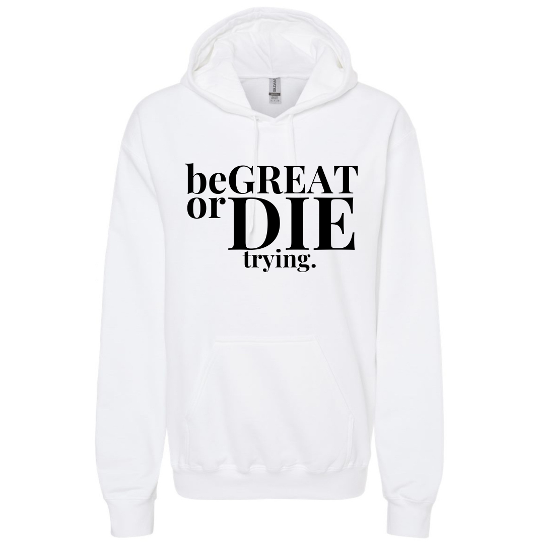 beGREAT or die trying hoodie - white