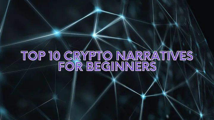 Top 10 Crypto Narratives for Beginners: The Dawn to your Web3 journey