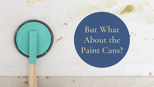 But What About The Paint Cans?