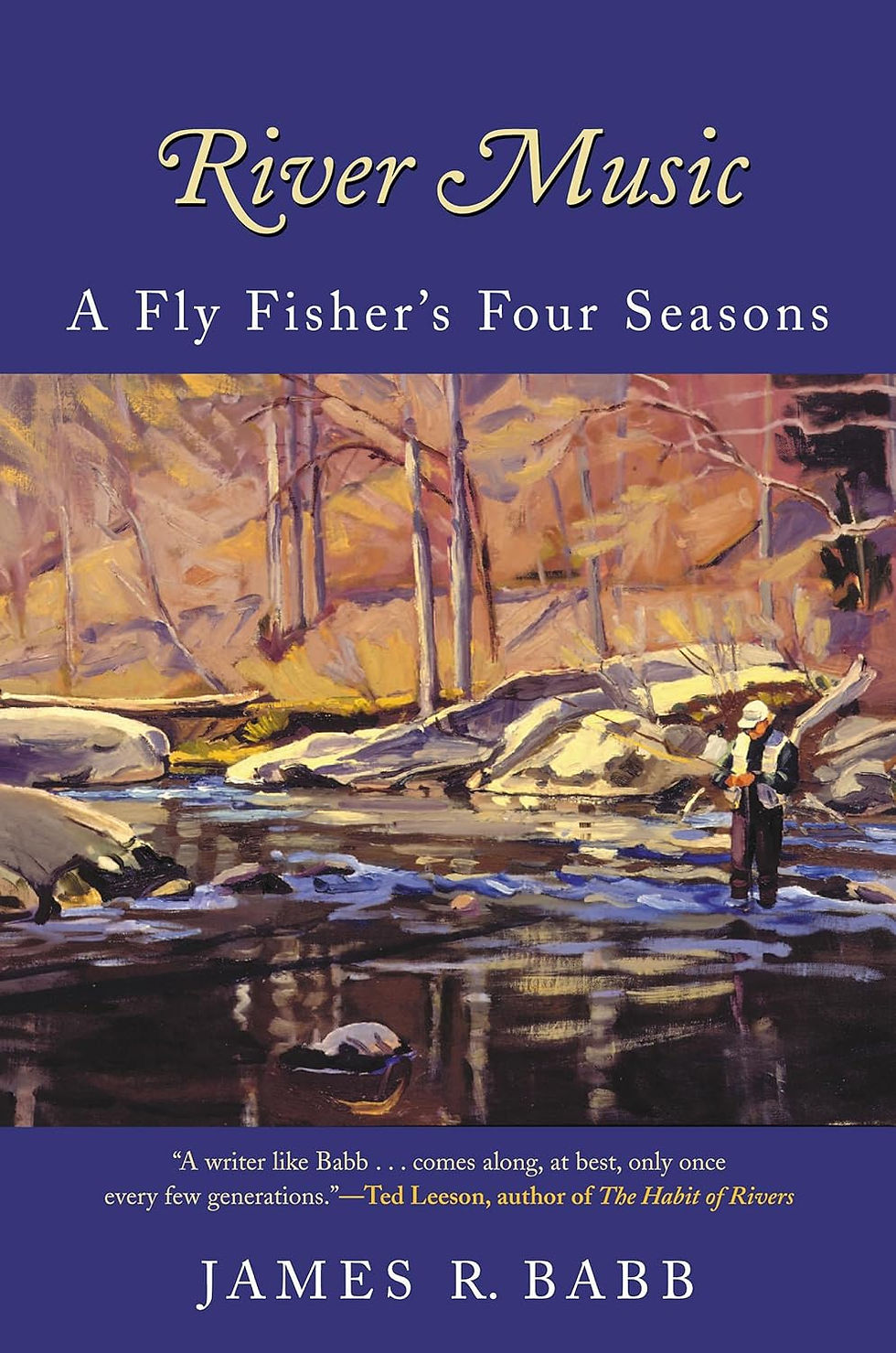 Book cover of River Music A Fly Fishers Four Seasons by James R Babb editor of Grays Sporting Journal, a fly fishing essay collection praised by Ted Leeson covering four seasons of trout fishing from Quebec to Chile