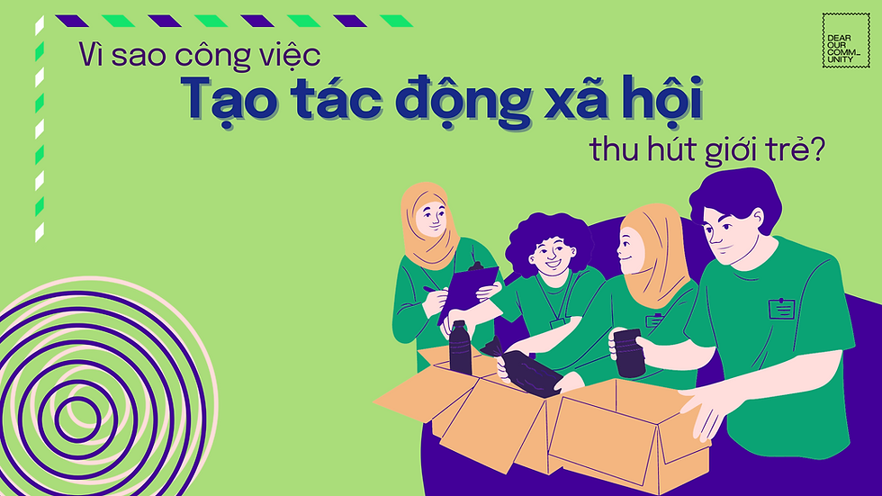 Vì sao công việc tạo tác động xã hội thu hút giới trẻ?