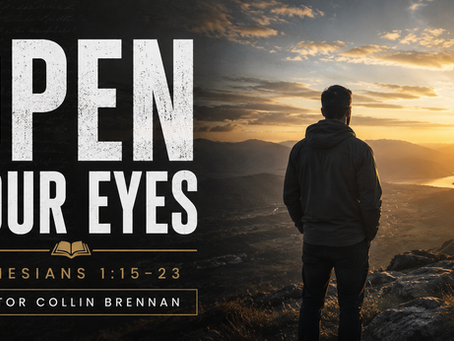 EPH 1:15-23 Open Your Eyes | Collin Brennan