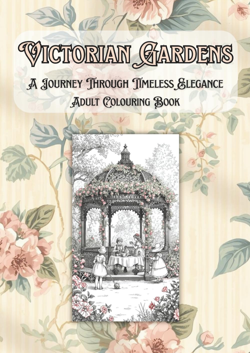 Victorian Gardens: A Journey Through Timeless Elegance Adult Colouring Book