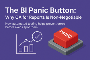 The BI Panic Button: Why QA for Reports Is Non-Negotiable