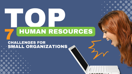 Top 7 Human Resources Challenges for Small Organizations in 2024
