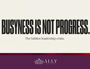 Busyness is Not Progress: The Hidden Leadership Crisis
