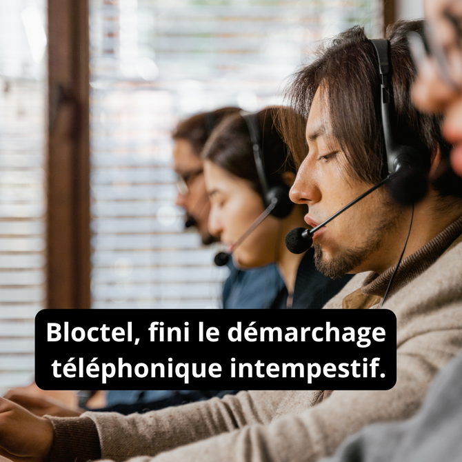 Bloctel, fini le démarchage téléphonique intempestif.